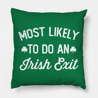 Most Likely To Do An Irish Exit Pillow