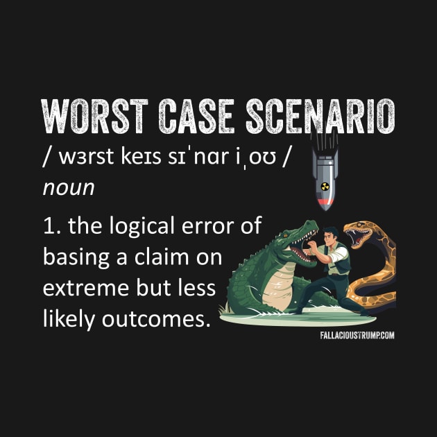 Worst Case Scenario Fallacy Definition by Fallacious Trump