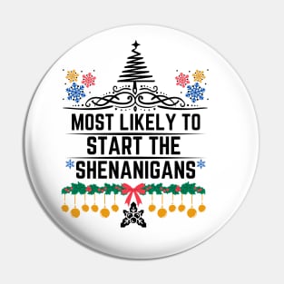 Most Likely to Start the Shenanigans - Christmas Humorous Gift Pin