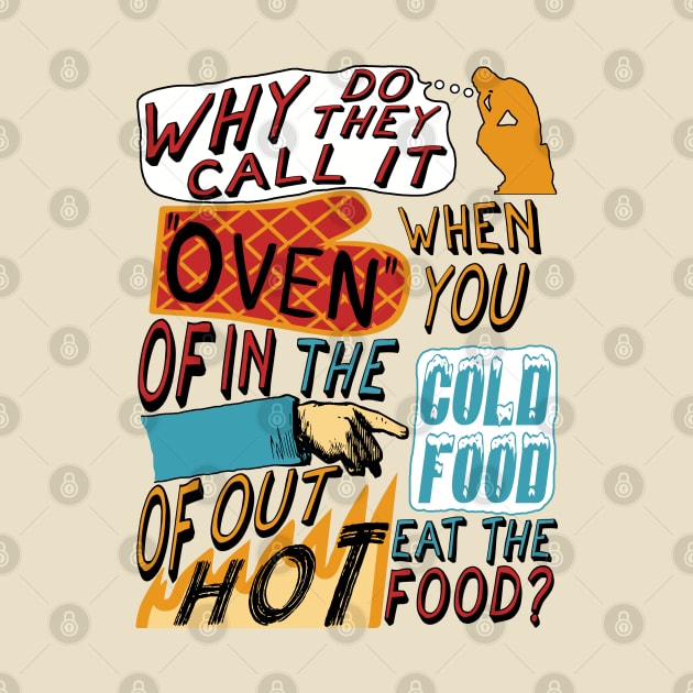 Why Do They Call It Oven - Oddly Specific Meme by SpaceDogLaika