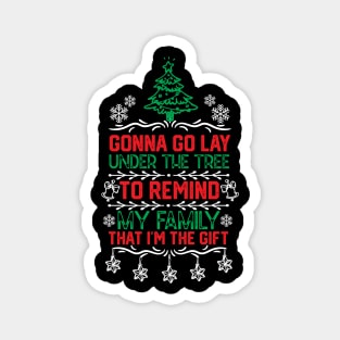 Christmas Funny Family Gift Idea - Gonna Go Lay Under the Tree to Remind My Family that I'm the Gift - Christmas Tree Humor Jokes Magnet