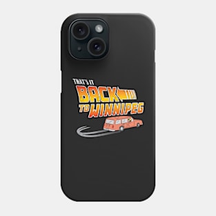 That's It Back To Winnipeg Phone Case