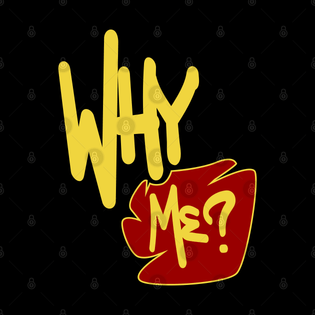 Why Me ? by Nana On Here