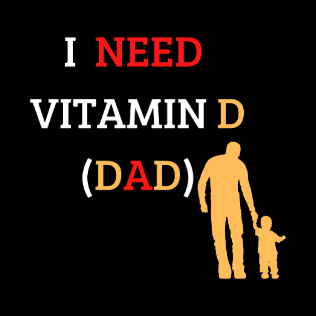 I Need Vitamin D (Dad) by houdasagna