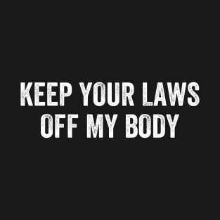 Keep Your Laws Off My Body Pro-Choice T-Shirt