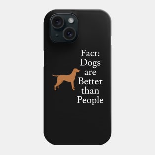 Dogs are Better than People Phone Case