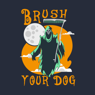 funny grommer dog ,brush your dog halloween gromming reaper T-Shirt