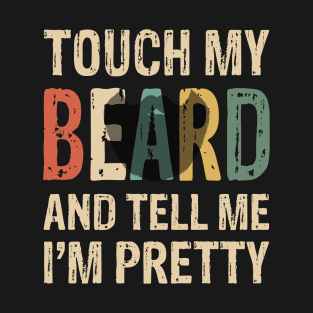 Touch My Beard T-Shirt Funny For Pretty Moustache Bearded T-Shirt