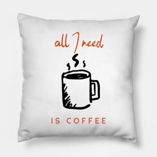 all I need is coffee Pillow