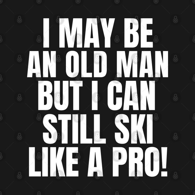 Never underestimate an old man who loves skiing! by mksjr