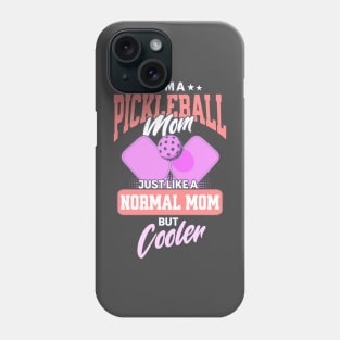 I'm a Pickleball Mom, Just Like a Normal Mom but Cooler Phone Case