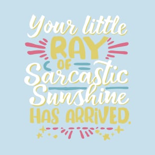 Your little ray of sunshine has arrived T-Shirt