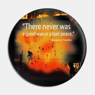 There was Never a Good War or Bad Peace - Ben Franklin Pin