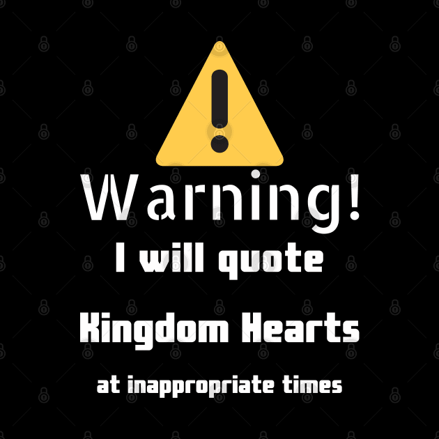 Warning I will quote Kingdom Hearts at inappropriate times by DennisMcCarson