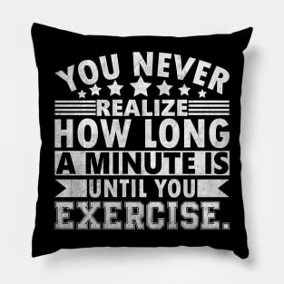 You never realize how long a minute is until you exercise. Pillow