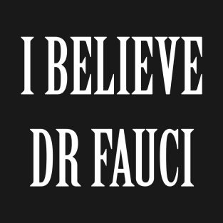 I Believe Dr Fauci T-Shirt