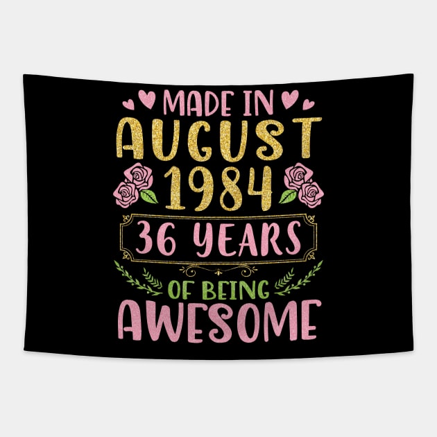 Made In August 1984 Happy Birthday 36 Years Of Being Awesome To Nana Mommy Aunt Sister Wife Daughter Tapestry by bakhanh123