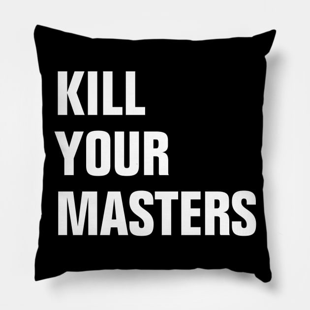 kill your masters Pillow by EmmaShirt