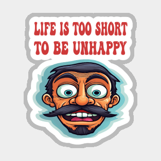 Life is too short to be unhappy Magnet