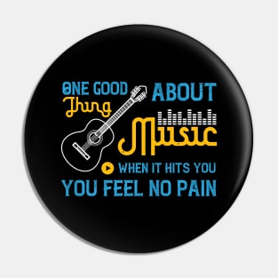 One good thing about music, when it hits you, you feel no pain Pin