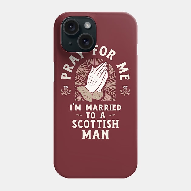 Funny Scottish Quote Married to a Scottish Man Phone Case by Celtic Folk