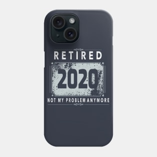 Retired 2020 Not My Problem Anymore - Vintage Gift T-Shirt Phone Case