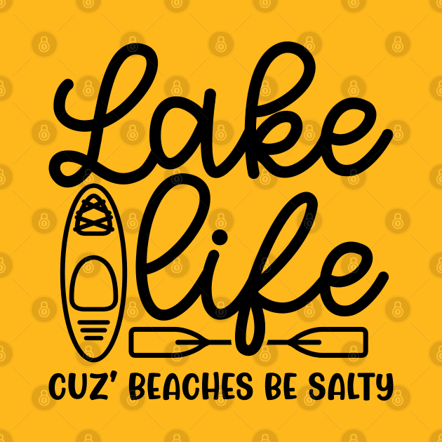 Lake Life Cuz' Beaches Be Salty Funny by GlimmerDesigns