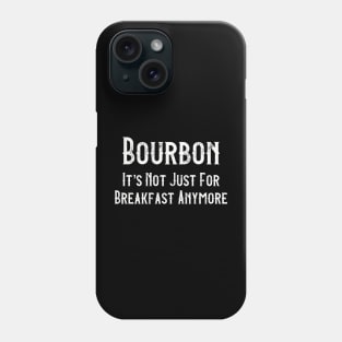 Bourbon It’s Not Just For Breakfast Anymore Phone Case