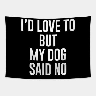 I'd love to but my dog said no Tapestry