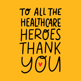 To All Healthcare Heroes Thank you Quote Artwork T-Shirt