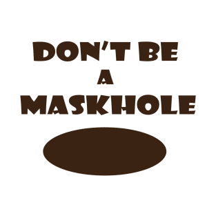 Don't be a Maskhole Coronavirus Meme T-Shirt