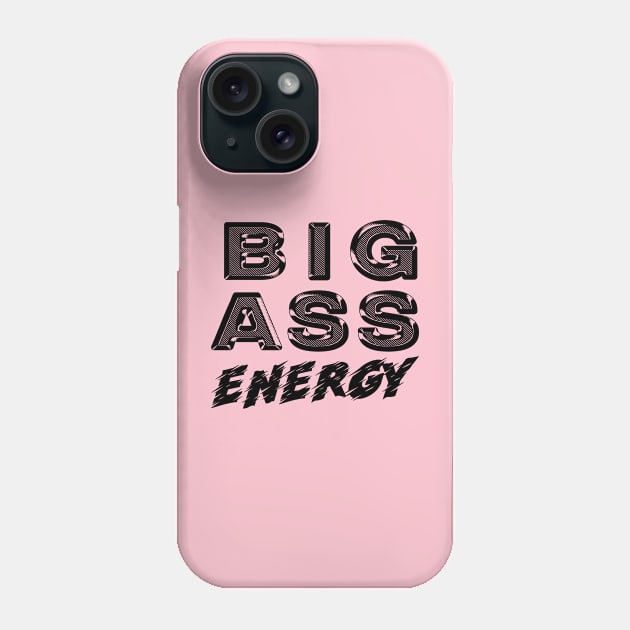 Big Ass Energy Phone Case by Big Sexy Tees