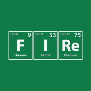 Fire (F-I-Re) Periodic Elements Spelling T-Shirt