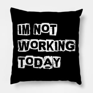 I'm not working today Pillow