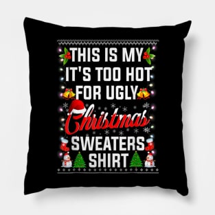 Funny Xmas This Is My It's Too Hot For Ugly Christmas Sweater Pillow