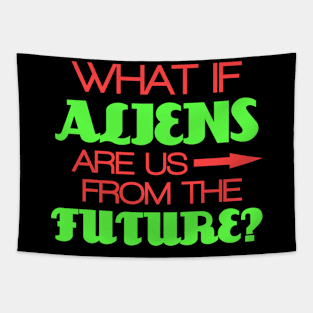 What if aliens are us from the future? Tapestry