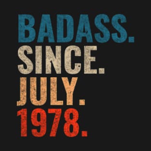 Badass since July 1978 funny birthday T-Shirt