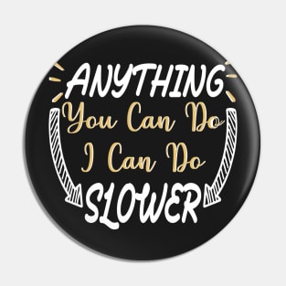 Anything You Can Do I Can Do Slower Funny Meme quote Pin