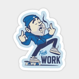 Fuck work Magnet