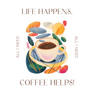 Life Happens, Coffee Helps! T-Shirt