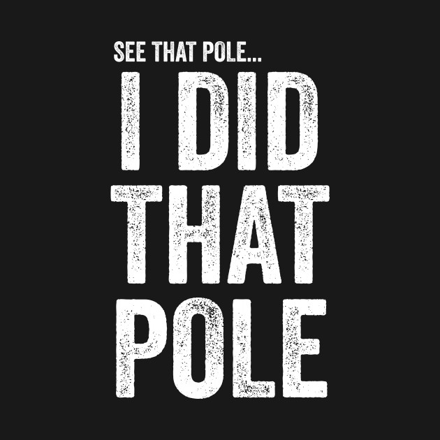 See That Pole I Did That Pole T-shirt Funny Lineman by Y2KERA