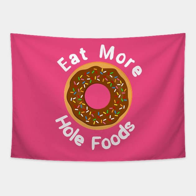 Eat More Hole Foods Doughnut Pun Tapestry by 4Craig