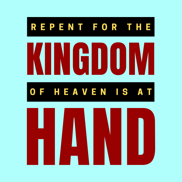 Repent For The Kingdom Of Heaven Is At Hand | Christian by All Things Gospel