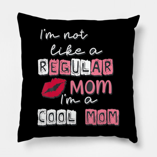 I'm Not Like A Regular Mom I'm A Cool-Mom Funny Mothers Day Pillow by Eduardo