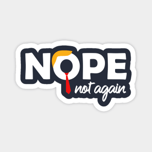 Nope Not Again Funny Anti-Trump Election Protest Magnet