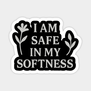 I Am Safe In My Softness Magnet