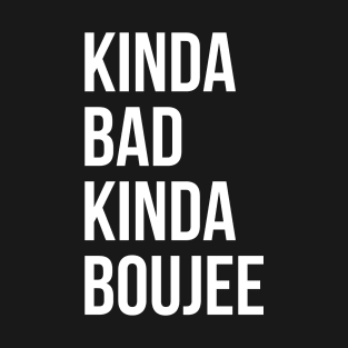 Kinda Bad Kinda Boujee T-Shirt