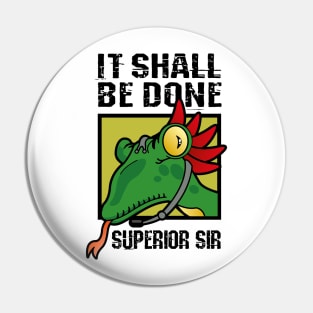 It Shall Be Done Superior Sir Pin