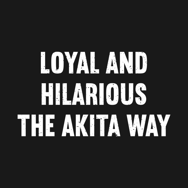 Loyal and Hilarious The Akita Way by trendynoize