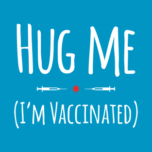 Hug Me! (I'm Vaccinated) T-Shirt